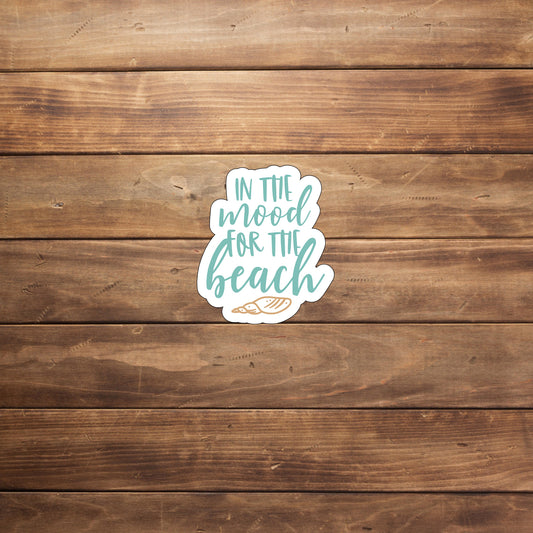 In the mood for the beach  Sticker,  Vinyl sticker, laptop sticker, Tablet sticker