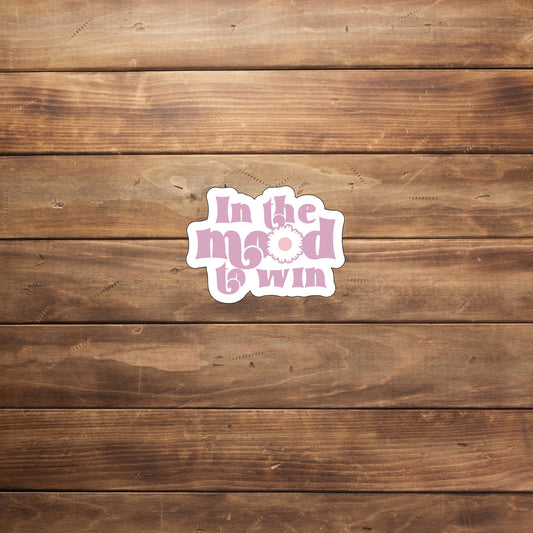 In the mood to win  Sticker,  Vinyl sticker, laptop sticker, Tablet sticker