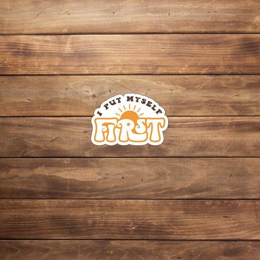 I put my self first  Sticker,  Vinyl sticker, laptop sticker, Tablet sticker