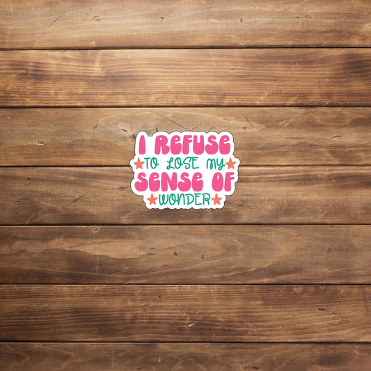 I refuse to lose my sense of wonder  Sticker,  Vinyl sticker, laptop sticker, Tablet sticker