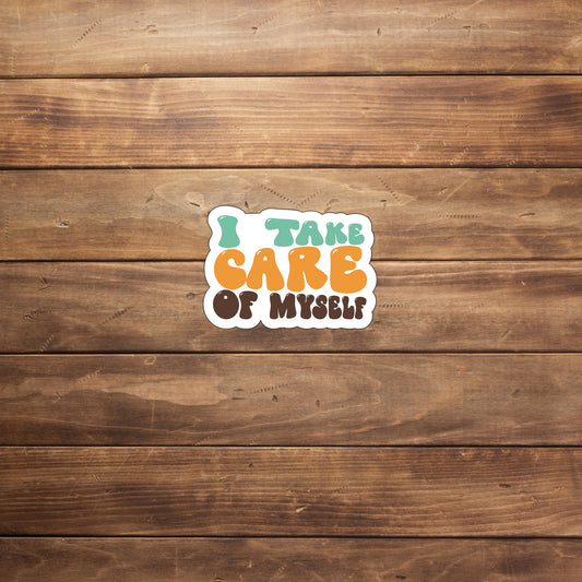 I take care of myself  Sticker,  Vinyl sticker, laptop sticker, Tablet sticker