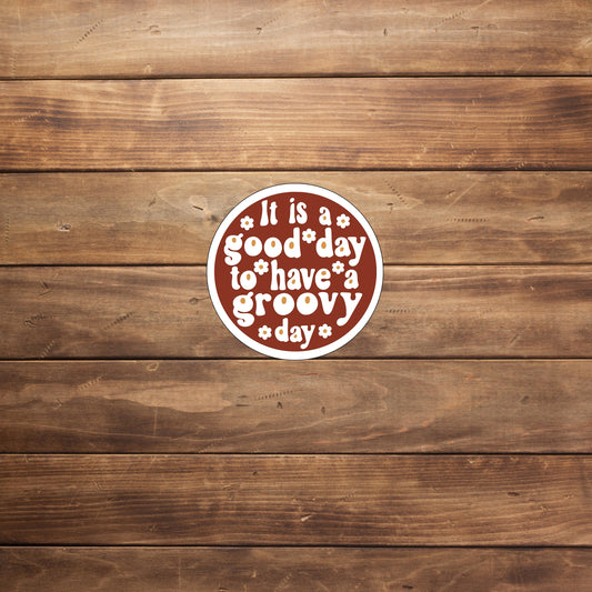 It is a good day to have a good day  Sticker,  Vinyl sticker, laptop sticker, Tablet sticker