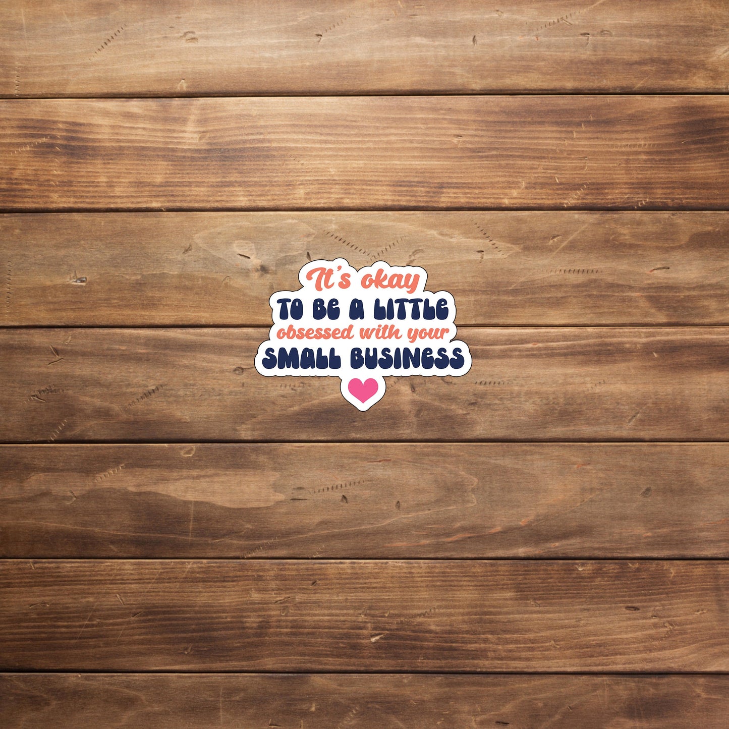 Itsokaytobealittleobsessedwithyoursmallbusiness  Sticker,  Vinyl sticker, laptop sticker, Tablet sticker