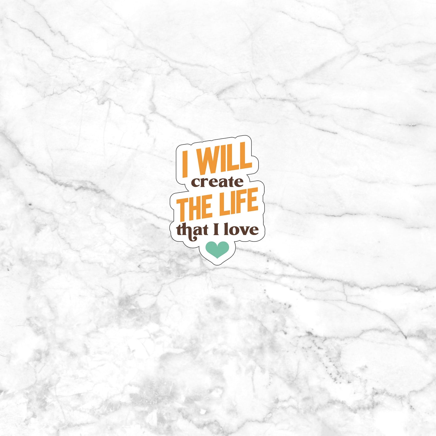 Create the Life I'll Love  Sticker,  Vinyl sticker, laptop sticker, Tablet sticker