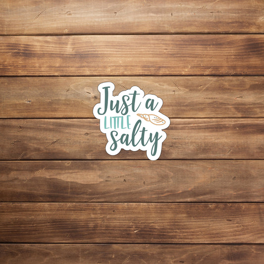 Just a little salty  Sticker,  Vinyl sticker, laptop sticker, Tablet sticker