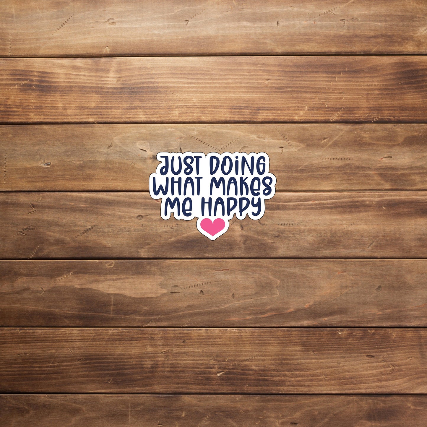 Just doing what makes me happy Sticker,  Vinyl sticker, laptop sticker, Tablet sticker