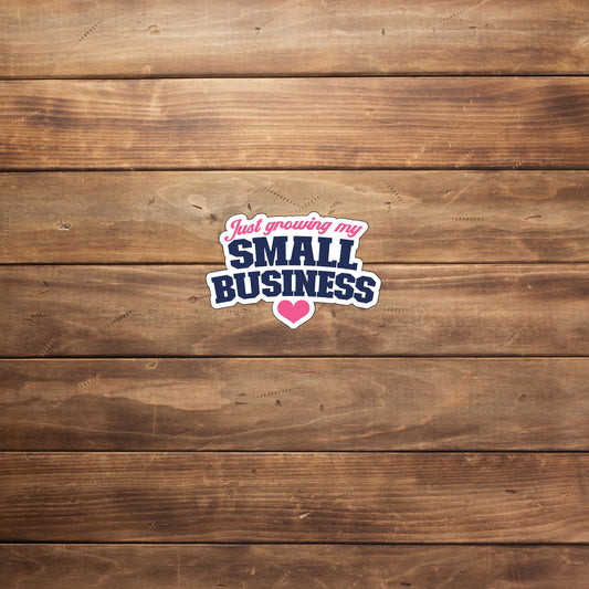 Growing my small business  Sticker,  Vinyl sticker, laptop sticker, Tablet sticker