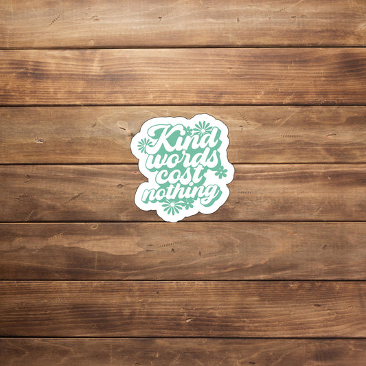 Kind words cost nothing  Sticker,  Vinyl sticker, laptop sticker, Tablet sticker