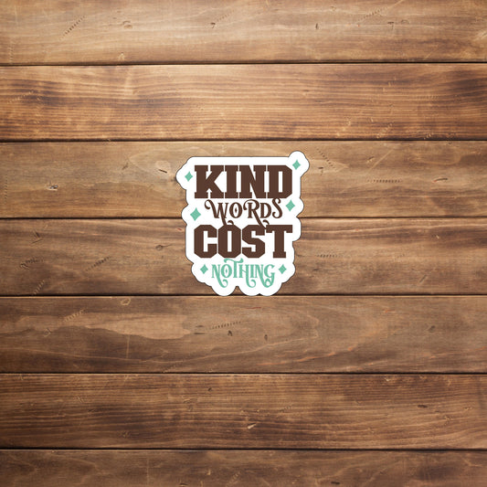 Kind words cost nothing   Sticker,  Vinyl sticker, laptop sticker, Tablet sticker