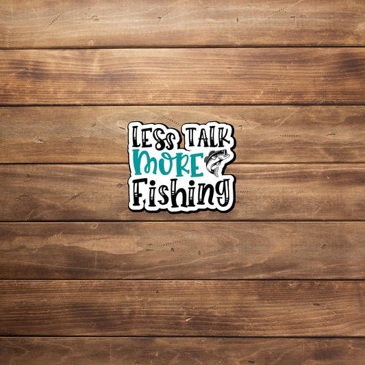 Less Talk More Fishing  Sticker,  Vinyl sticker, laptop sticker, Tablet sticker