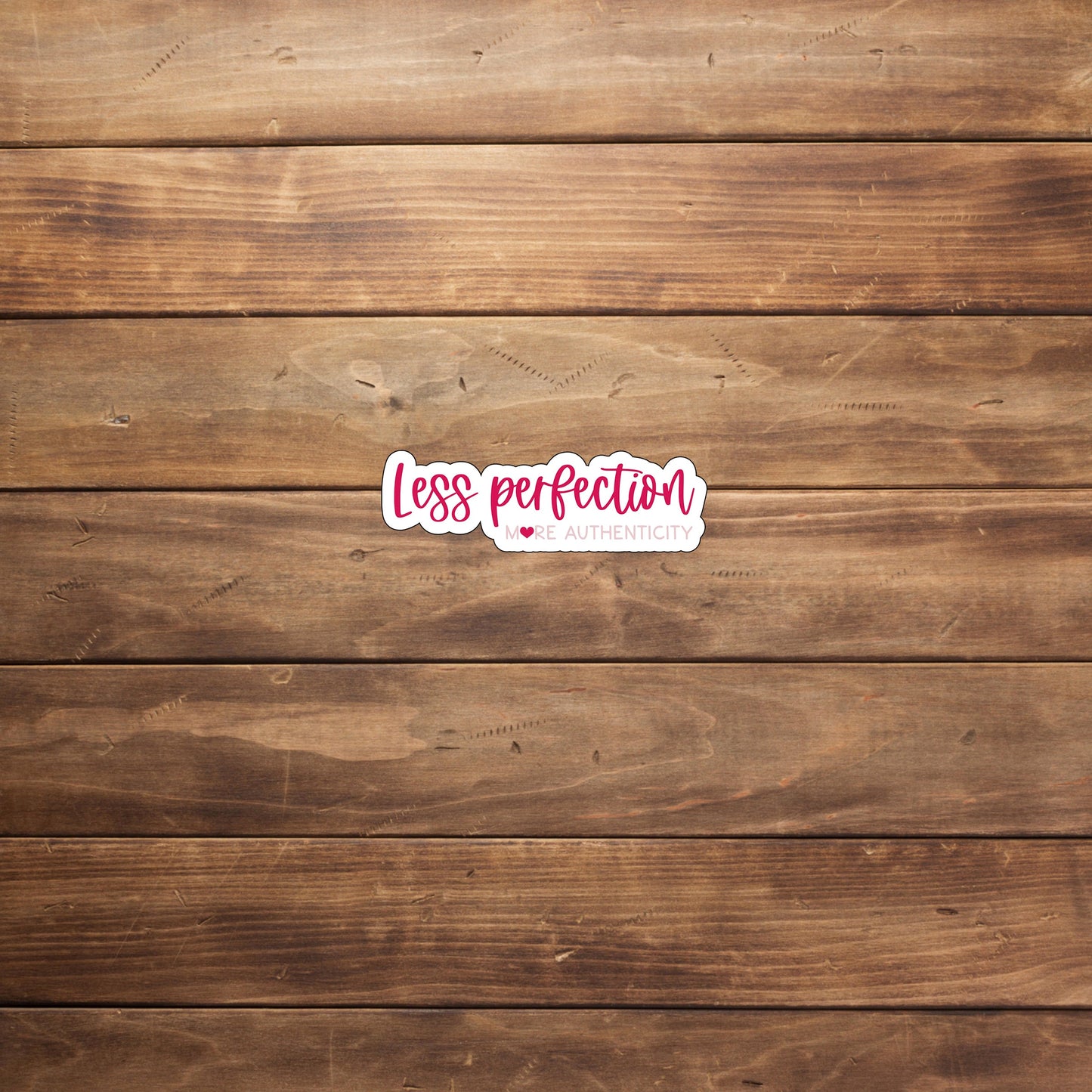 Less perfection more authenticity  Sticker,  Vinyl sticker, laptop sticker, Tablet sticker