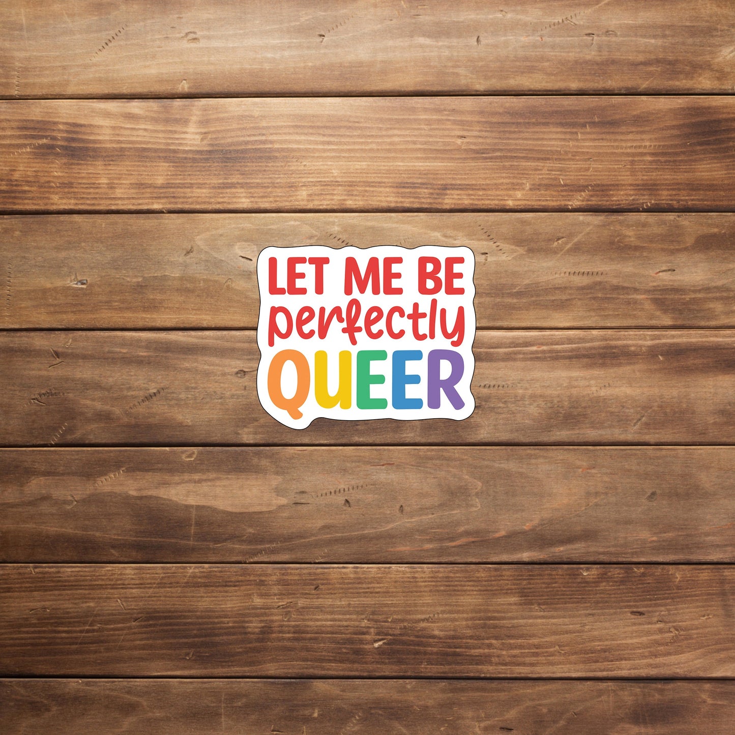 Let me be  Sticker,  Vinyl sticker, laptop sticker, Tablet sticker, Pride sticker