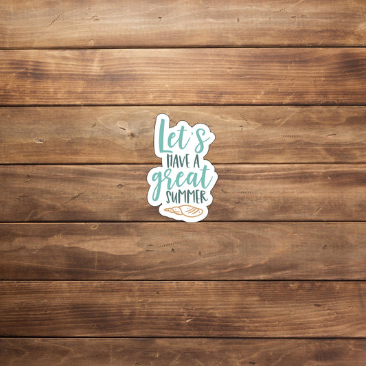 Lets have a great summer  Sticker,  Vinyl sticker, laptop sticker, Tablet sticker