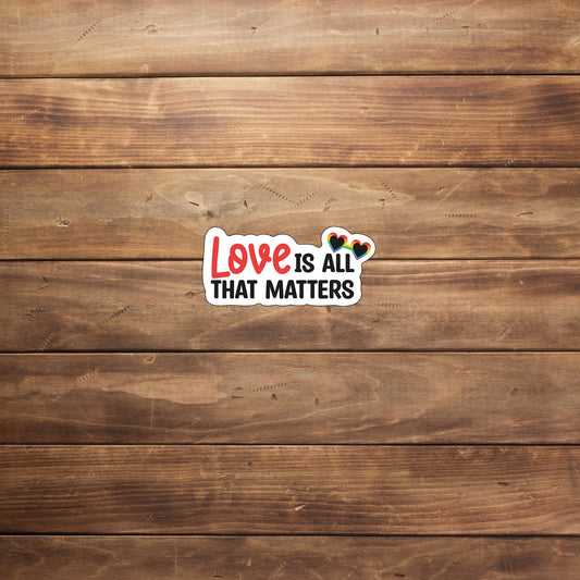 Love is all that maters Sticker,  Vinyl sticker, laptop sticker, Tablet sticker