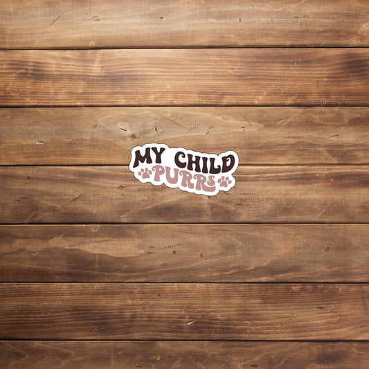 My child purrs  Sticker,  Vinyl sticker, laptop sticker, Tablet sticker