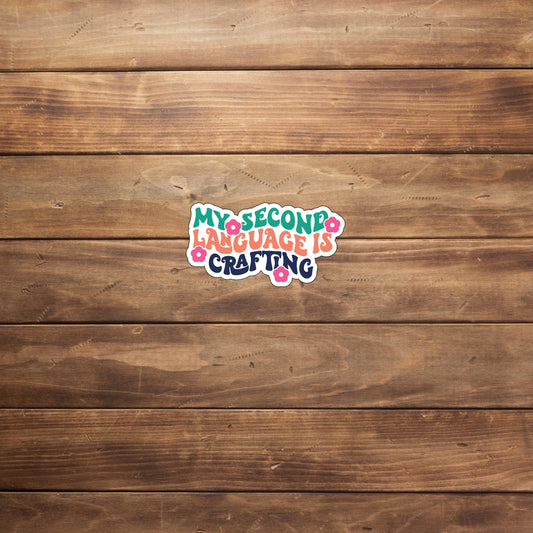 My second language is crafting  Sticker,  Vinyl sticker, laptop sticker, Tablet sticker