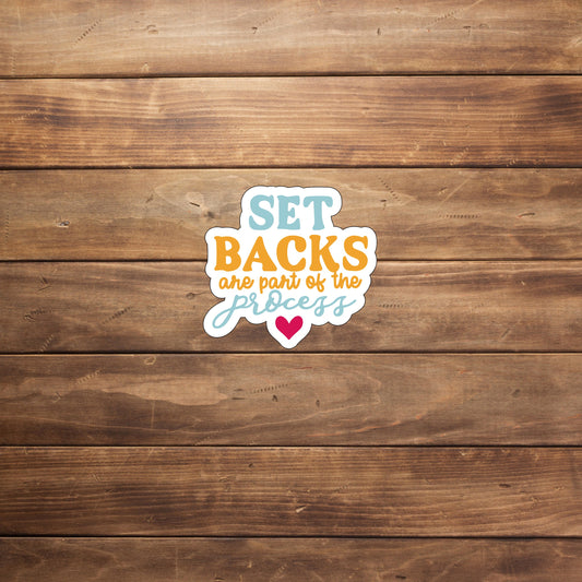 Set backs are part of the process  Sticker,  Vinyl sticker, laptop sticker, Tablet sticker