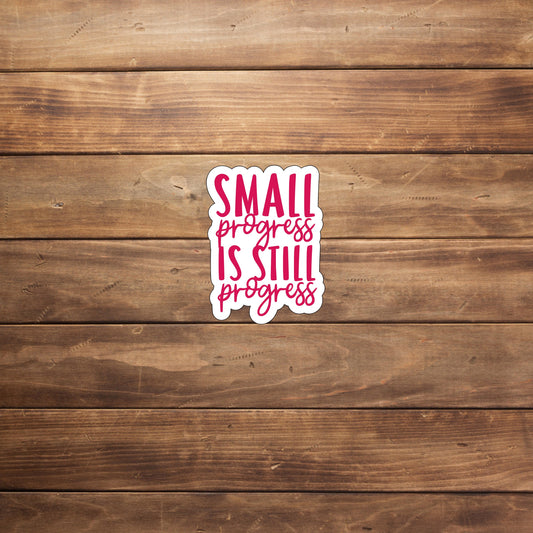 Small progress is still progress  Sticker,  Vinyl sticker, laptop sticker, Tablet sticker