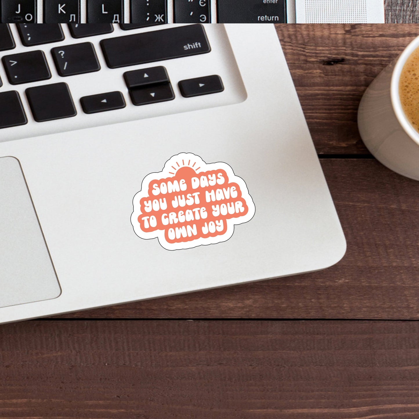 Some days you just have to create your own joy  Sticker,  Vinyl sticker, laptop sticker, Tablet sticker