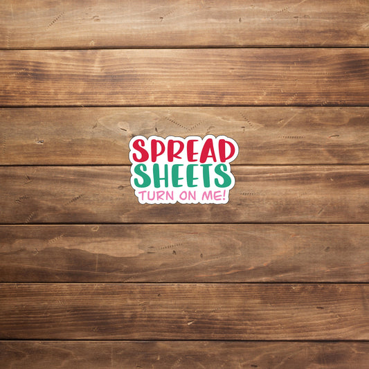 Spread sheets turn on me  Sticker,  Vinyl sticker, laptop sticker, Tablet sticker