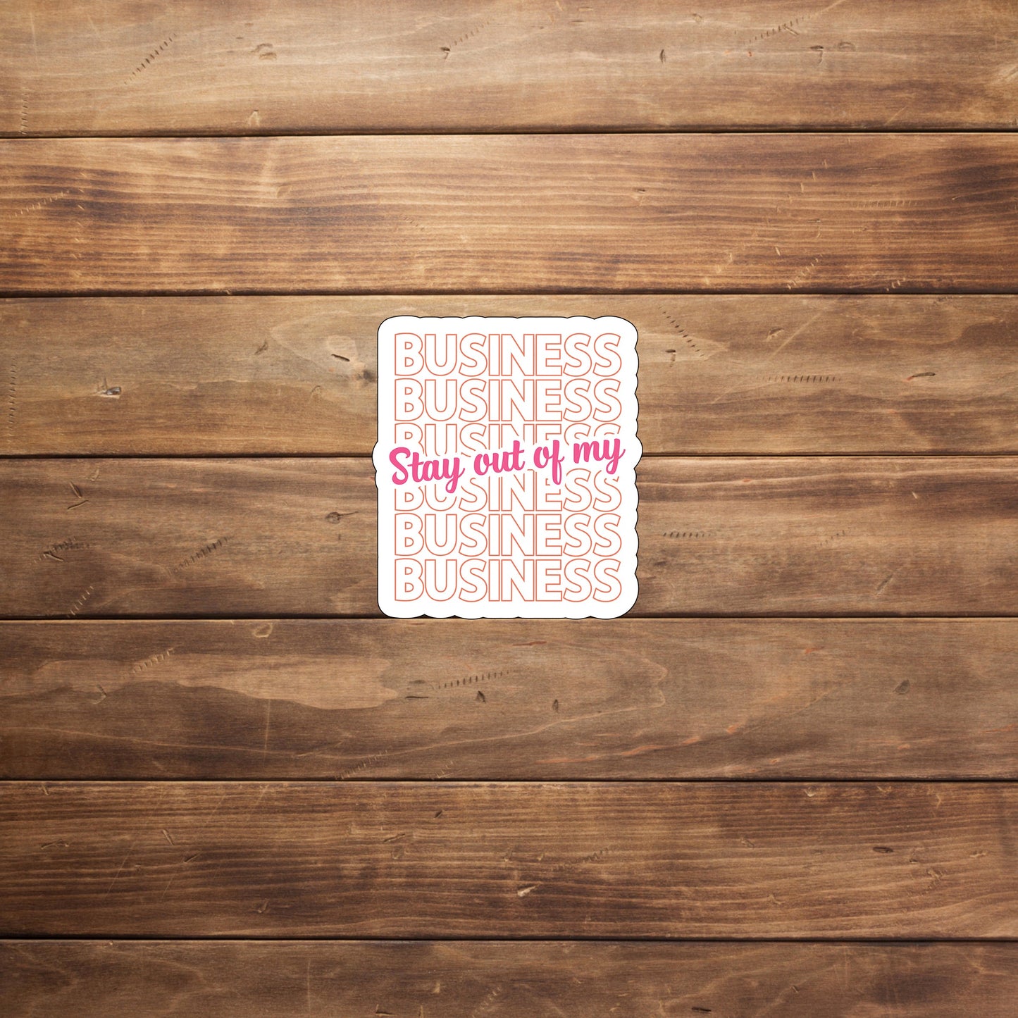 Stay out of my business  Sticker,  Vinyl sticker, laptop sticker, Tablet sticker