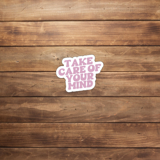 Take care of your mind  Sticker,  Vinyl sticker, laptop sticker, Tablet sticker