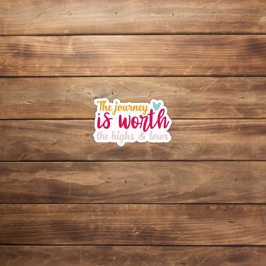 The Journey is worth the high and lows  Sticker,  Vinyl sticker, laptop sticker, Tablet sticker