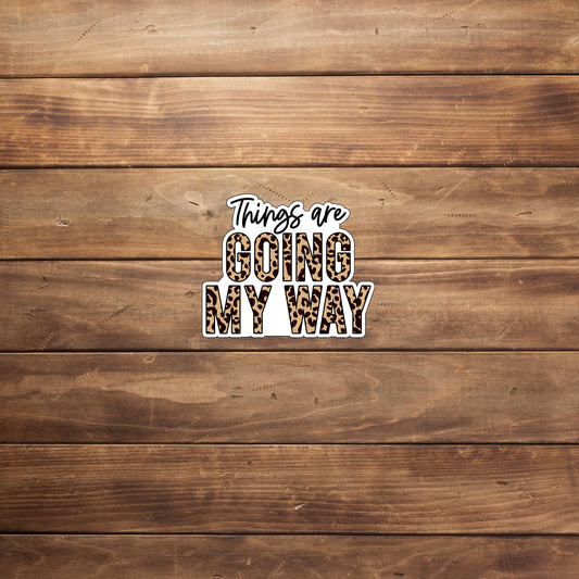 Things are going my way  Sticker,  Vinyl sticker, laptop sticker, Tablet sticker