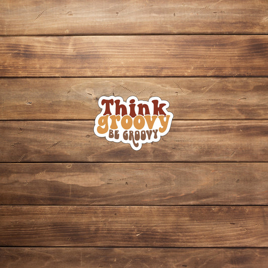 Think Groovy, Be Groovy  Sticker,  Vinyl sticker, laptop sticker, Tablet sticker