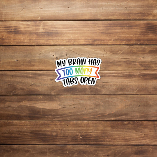 Too Many Tabs  Sticker,  Vinyl sticker, laptop sticker, Tablet sticker