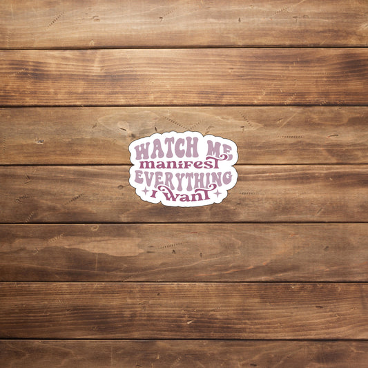 Watch me Manifest  Sticker,  Vinyl sticker, laptop sticker, Tablet sticker