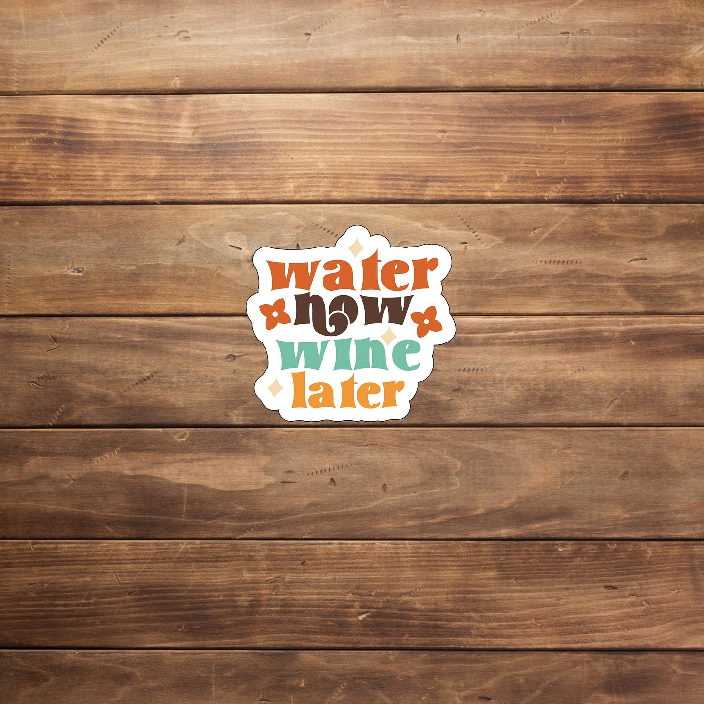 Water Now, Wine Later Sticker,  Vinyl sticker, laptop sticker, Tablet sticker