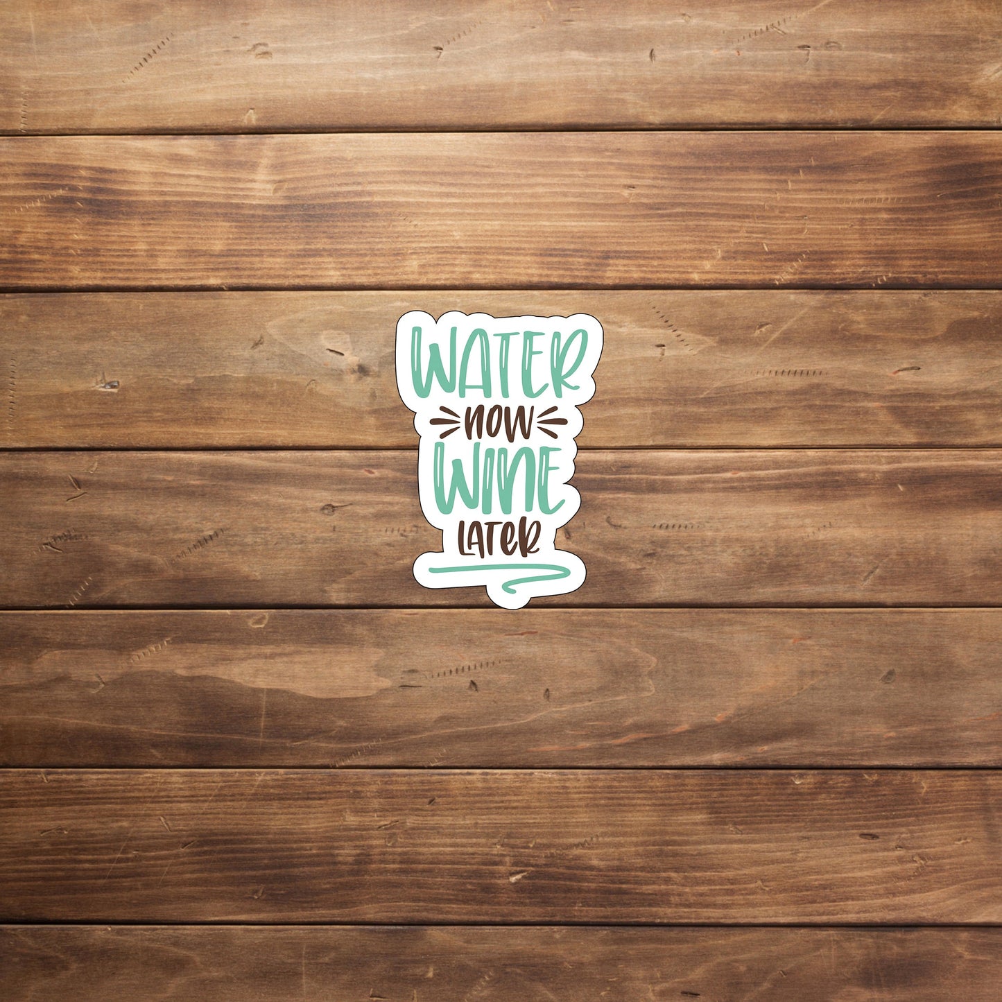 Water now wine later   Sticker,  Vinyl sticker, laptop sticker, Tablet sticker