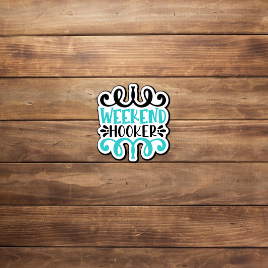 Weekend Hooker  Sticker,  Vinyl sticker, laptop sticker, Tablet sticker