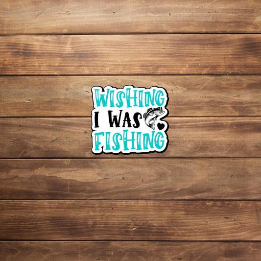 Wishing I was fishing  Sticker,  Vinyl sticker, laptop sticker, Tablet sticker