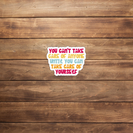 Take care of yourself  Sticker,  Vinyl sticker, laptop sticker, Tablet sticker