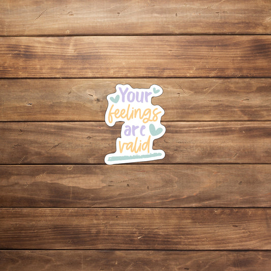 Your Feelings are Valid Sticker , Encouragement Sticker, Mental Health Sticker,Vinyl sticker, laptop sticker