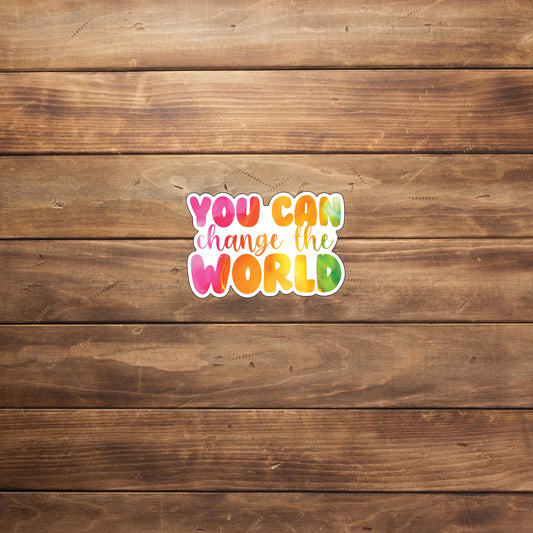 Motivational Sticker,  change-the-world-sticker Sticker