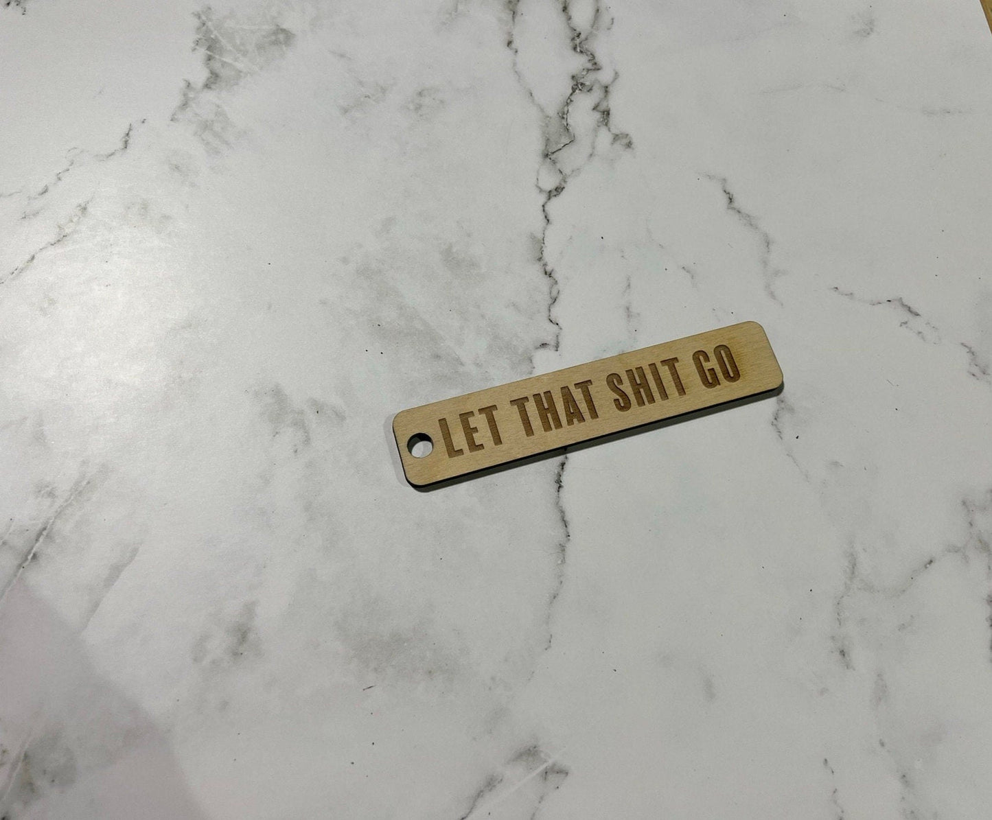 Let that S*** Go , Wooden Keychain , Laser Engraved , Gift for him, Husband , Wife , Daughter , Son , Couple Keychain