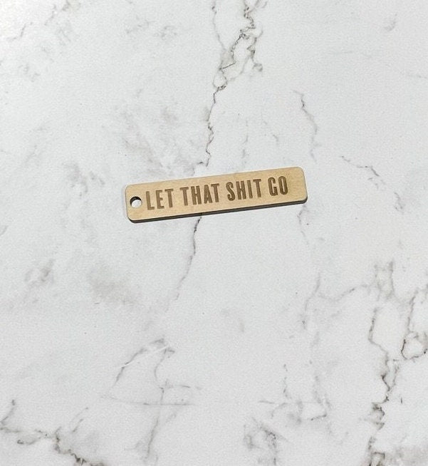 Let that S*** Go , Wooden Keychain , Laser Engraved , Gift for him, Husband , Wife , Daughter , Son , Couple Keychain