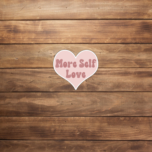 Mental Health Sticker, more self love sticker