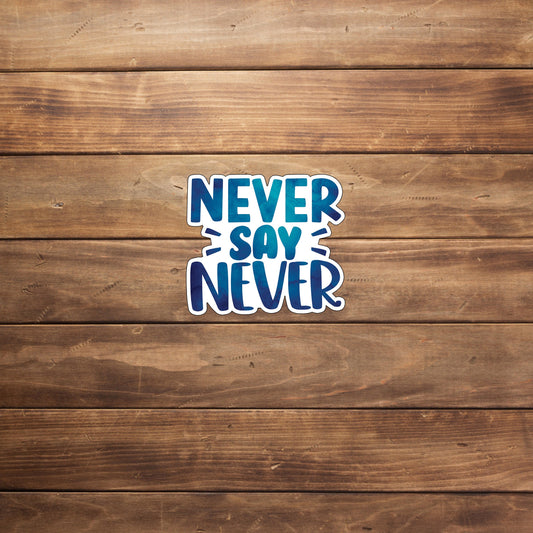 Motivational Sticker,  never-say-never-sticker Sticker