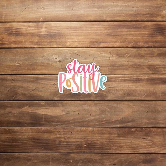 Positivity Stickers , stay positive sticker