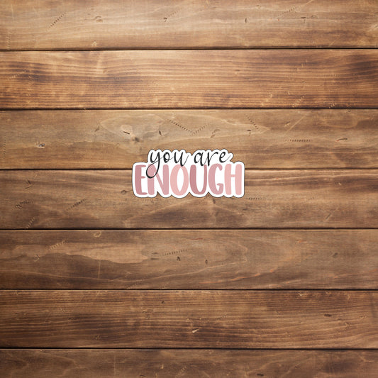 Mental Health Sticker, you are enough sticker